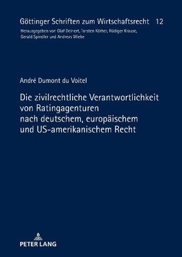 Die zivilrechtliche Verantwortlichkeit von Ratingagenturen nach deutschem, europäischem und US-amerikanischem Recht