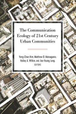 The Communication Ecology of 21st Century Urban Communities