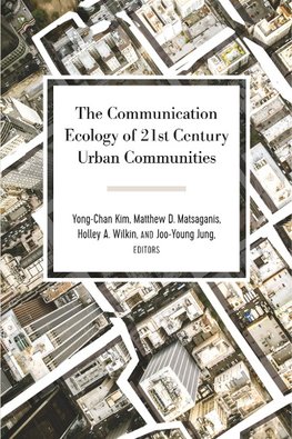 The Communication Ecology of 21st Century Urban Communities