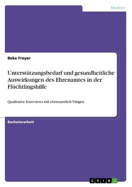 Unterstützungsbedarf und gesundheitliche Auswirkungen des Ehrenamtes in der Flüchtlingshilfe