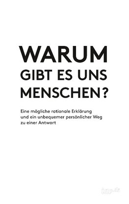 Warum gibt es uns Menschen?