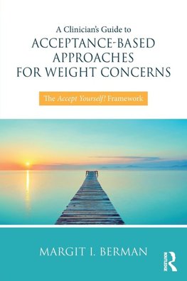 A Clinician's Guide to Acceptance-Based Approaches for Weight Concerns