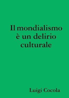 Il mondialismo  un delirio culturale