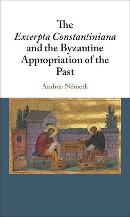 The Excerpta Constantiniana and the Byzantine Appropriation of the             Past