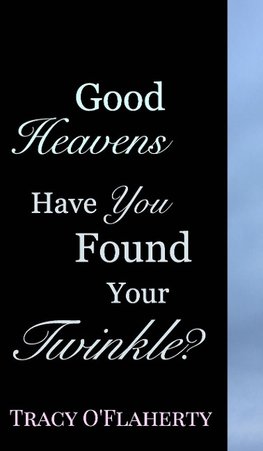 Good Heavens - Have You Found Your Twinkle?