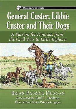 Duggan, B:  General Custer, Libbie Custer and Their Dogs