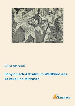 Babylonisch-Astrales im Weltbilde des Talmud und Midrasch