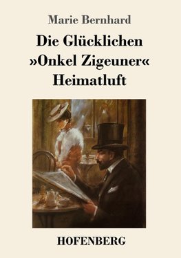 Die Glücklichen / »Onkel Zigeuner« / Heimatluft