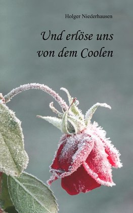 Und erlöse uns von dem Coolen