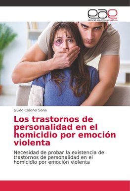 Los trastornos de personalidad en el homicidio por emoción violenta