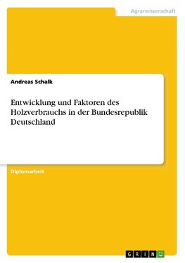 Entwicklung und Faktoren des Holzverbrauchs in der Bundesrepublik Deutschland