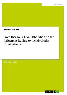 From Rise to Fall. An Elaboration on the Influences leading to the Macbeths' Criminal Acts