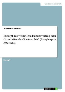 Exzerpt aus "Vom Gesellschaftsvertrag oder Grundsätze des Staatsrechts" (Jean-Jacques Rousseau)