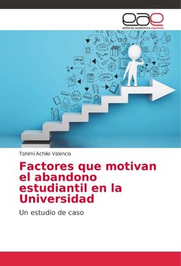 Factores que motivan el abandono estudiantil en la Universidad