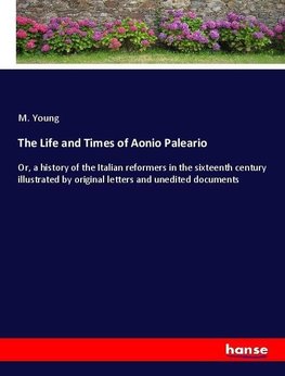 The Life and Times of Aonio Paleario