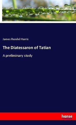 The Diatessaron of Tatian