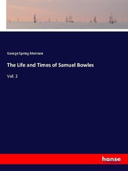 The Life and Times of Samuel Bowles