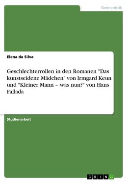 Geschlechterrollen in den Romanen "Das kunstseidene Mädchen" von Irmgard Keun und "Kleiner Mann - was nun?" von Hans Fallada