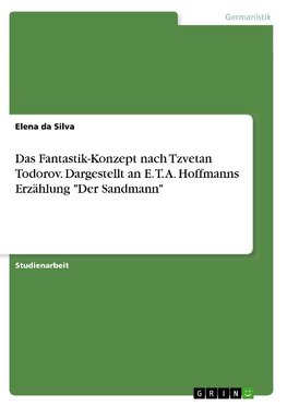 Das Fantastik-Konzept nach Tzvetan Todorov. Dargestellt an E. T. A. Hoffmanns Erzählung "Der Sandmann"