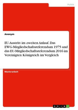 EU-Austritt im zweiten Anlauf. Das EWG-Mitgliedschaftsreferendum 1975 und das EU-Mitgliedschaftsreferendum 2016 im Vereinigten Königreich im Vergleich