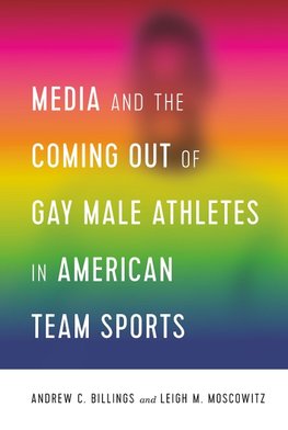 Media and the Coming Out of Gay Male Athletes in American Team Sports