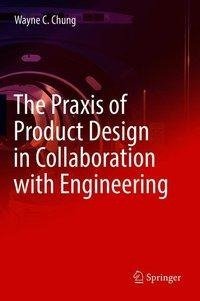 The Praxis of Product Design in Collaboration with Engineering