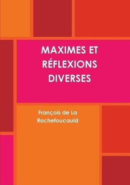 Rochefoucauld, F: Maximes Et R&#402;flexions Diverses