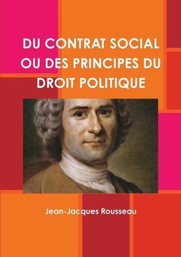 Rousseau, J: Du Contrat Social Ou Des Principes Du Droit Pol