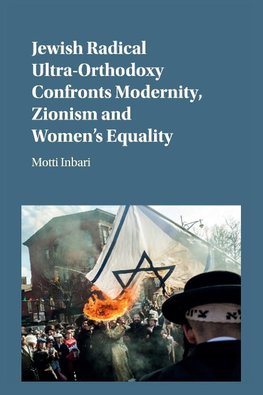 Jewish Radical Ultra-Orthodoxy Confronts Modernity, Zionism and Women's Equality