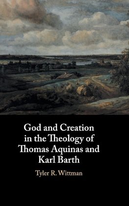 God and Creation in the Theology of Thomas Aquinas and Karl             Barth