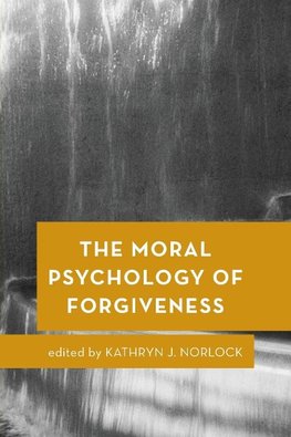 Moral Psychology of Forgiveness