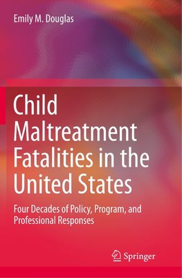 Child Maltreatment Fatalities in the United States