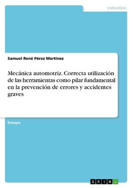 Mecánica automotriz. Correcta utilización de las herramientas como pilar fundamental en la prevención de errores y accidentes graves