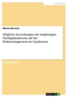 Mögliche Auswirkungen des langfristigen Niedrigzinsniveaus auf das Risikomanagement der Sparkassen