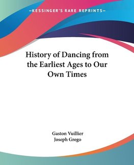 History of Dancing from the Earliest Ages to Our Own Times