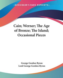 Cain; Werner; The Age of Bronze; The Island; Occasional Pieces