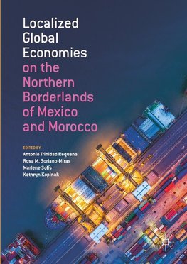 Localized Global Economies on the Northern Borderlands of Mexico and Morocco