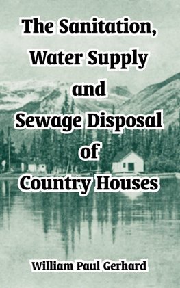 Sanitation, Water Supply and Sewage Disposal of Country Houses, The