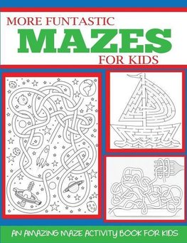 More Funtastic Mazes for Kids 4-10