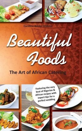 Beautiful Foods The Art of African Catering