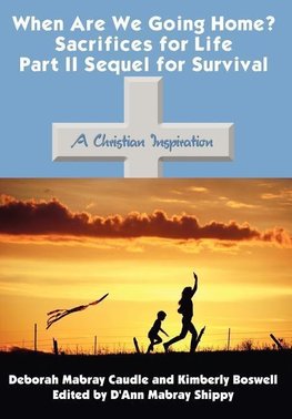 When Are We Going Home? Sacrifices for Life Part II Sequel for Survival