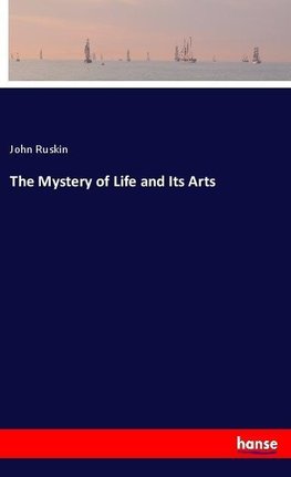 The Mystery of Life and Its Arts