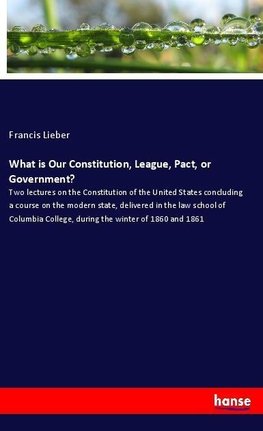 What is Our Constitution, League, Pact, or Government?