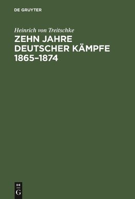 Zehn Jahre deutscher Kämpfe 1865-1874