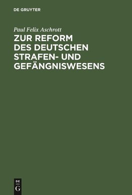 Zur Reform des deutschen Strafen- und Gefängniswesens