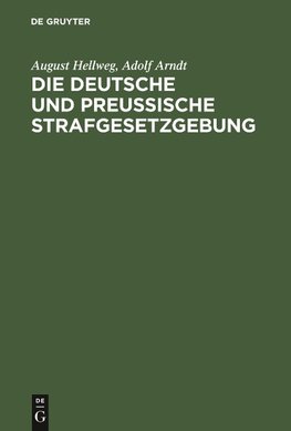 Die Deutsche und Preußische Strafgesetzgebung