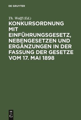 Konkursordnung mit Einführungsgesetz, Nebengesetzen und Ergänzungen in der Fassung der Gesetze vom 17. Mai 1898