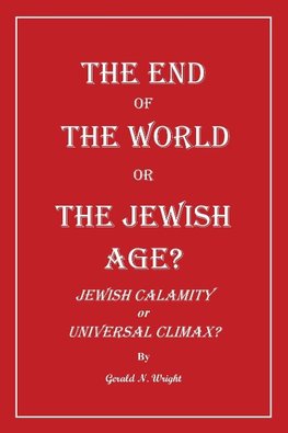 THE END OF THE WORLD OR THE JEWISH AGE?