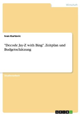 "Decode Jay-Z with Bing". Zeitplan und Budgetschätzung