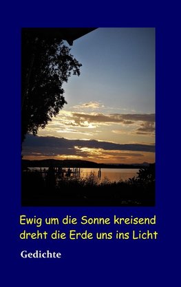 Ewig um die Sonne kreisend dreht die Erde uns ins Licht